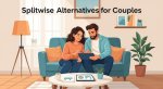 7 Best Splitwise Alternatives for Couples Managing Shared Expenses